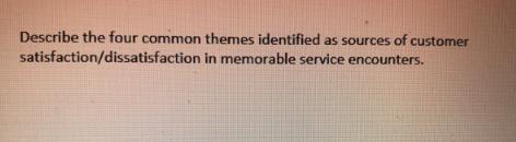 Describe the four common themes identified as sources of customer satisfaction/dissatisfaction in memorable