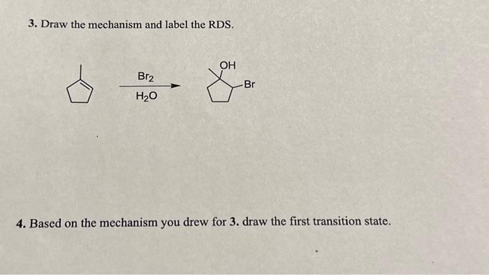 3. Draw the mechanism and label the RDS. Br2 HO OH Br 4. Based on the mechanism you drew for 3. draw the