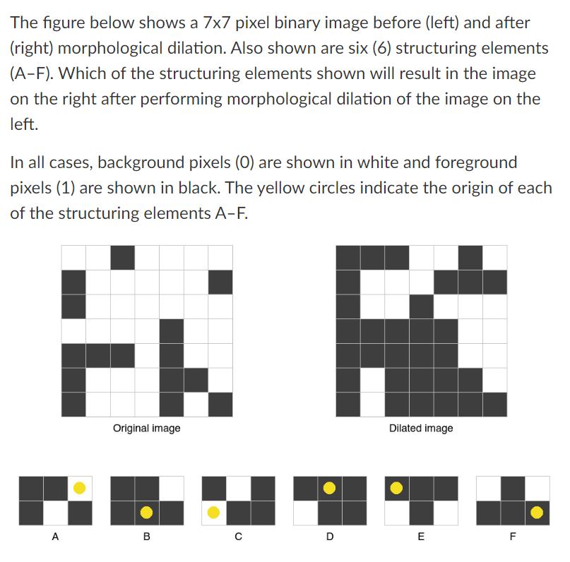 The figure below shows a 7x7 pixel binary image before (left) and after (right) morphological dilation. Also