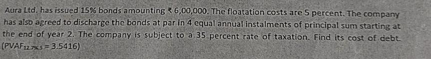 Aura Ltd. has issued 15% bonds amounting 6,00,000. The floatation costs are 5 percent. The company has also