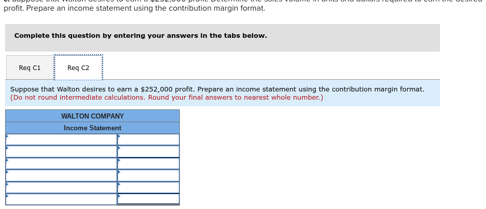 profit. Prepare an income statement using the contribution margin format. Complete this question by entering