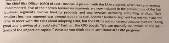 The Chief Risk Officer (CRO) of Last Financial is pleased with the ERM program, which was just recently