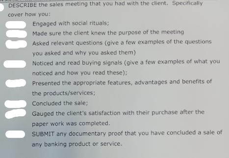 DESCRIBE the sales meeting that you had with the client. Specifically cover how you: 00 | | | Engaged with