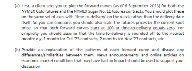 (a) First, a client asks you to plot the forward curves (as of 6 September 2023) for both the NYMEX Gold