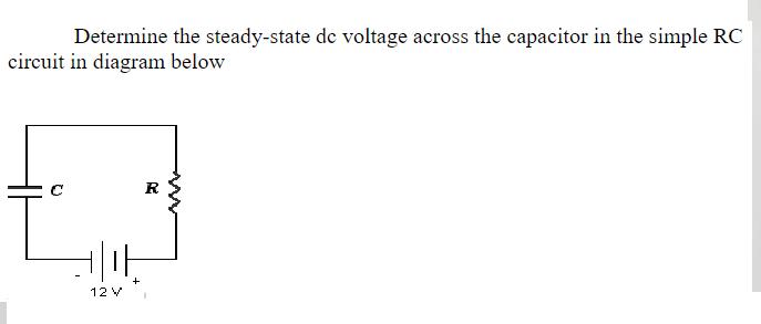 Determine the steady-state de voltage across the capacitor in the simple RC circuit in diagram below H|H 12 V