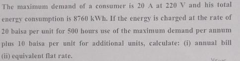The maximum demand of a consumer is 20 A at 220 V and his total energy consumption is 8760 kWh. If the energy