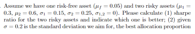 Assume we have one risk-free asset ( = 0.05) and two risky assets (# = 0.3, 2 = 0.6, 01 = 0.15, 02 = 0.25,
