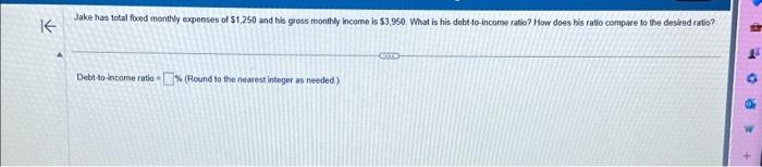 Jake has total fixed monthly expenses of $1,250 and his gross monthly income is $3,950. What is his