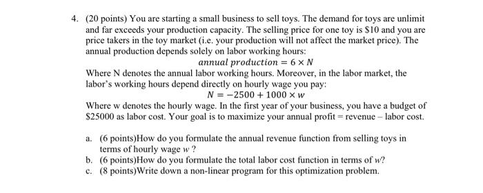 4. (20 points) You are starting a small business to sell toys. The demand for toys are unlimit and far