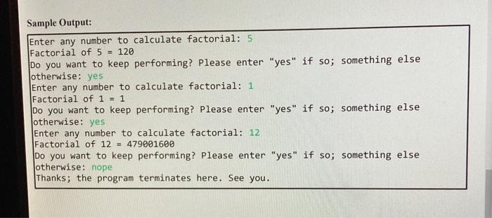 Sample Output: Enter any number to calculate factorial: 5 Factorial of 5 = 120 Do you want to keep