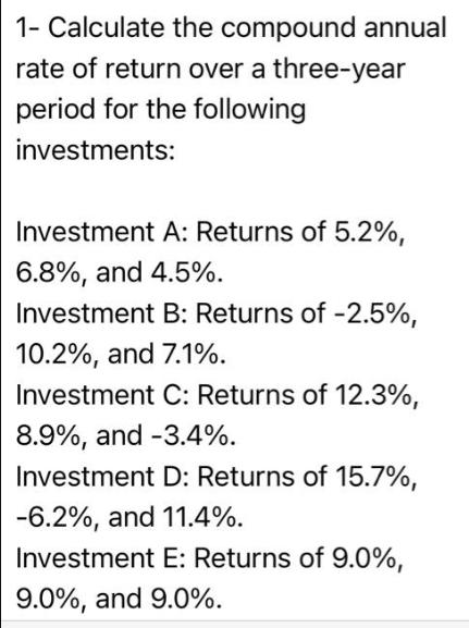 1- Calculate the compound annual rate of return over a three-year period for the following investments: