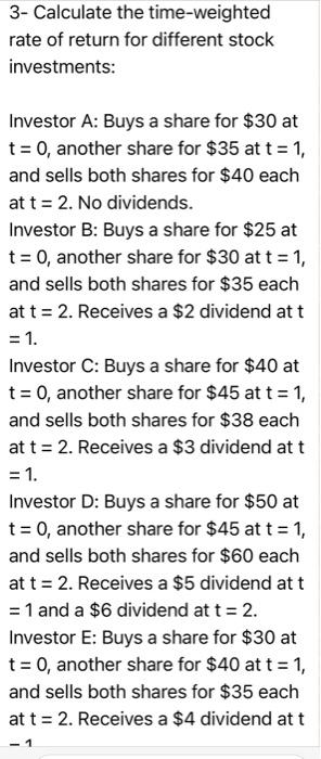 3- Calculate the time-weighted rate of return for different stock investments: Investor A: Buys a share for