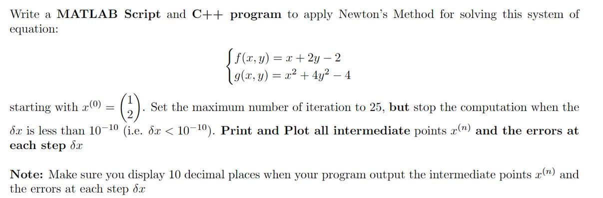 Write a MATLAB Script and C++ program to apply Newton's Method for solving this system of equation: [f(x, y)