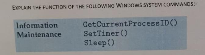 EXPLAIN THE FUNCTION OF THE FOLLOWING WINDOWS SYSTEM COMMANDS:- Information Maintenance GetCurrent Process