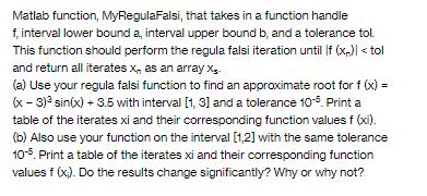 Matlab function, MyRegulaFalsi, that takes in a function handle f, interval lower bound a, interval upper