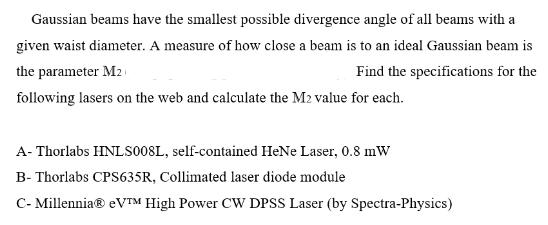 Gaussian beams have the smallest possible divergence angle of all beams with a given waist diameter. A