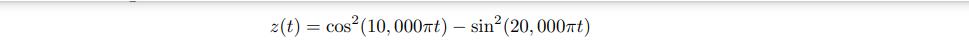 z(t) = cos (10,000t) - sin (20,000t)