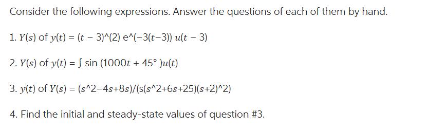 Consider the following expressions. Answer the questions of each of them by hand. 1. Y(s) of y(t) = (t -