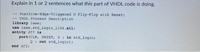 Explain in 1 or 2 sentences what this part of VHDL code is doing. Positive-Edge-Triggered D Flip-Flop with