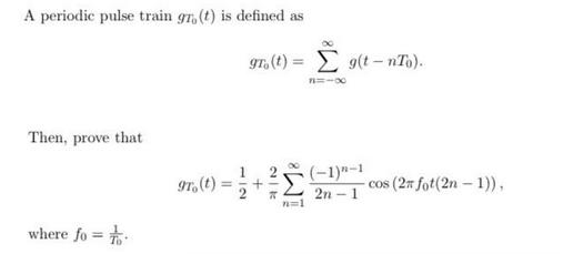 A periodic pulse train gr. (t) is defined as Then, prove that where fo gr. (t) = g(t-nTo). 97. (t) = 1/2+ 2|7