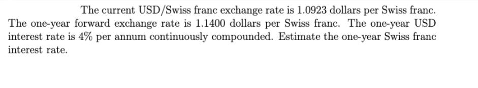 The current USD/Swiss franc exchange rate is 1.0923 dollars per Swiss franc. The one-year forward exchange