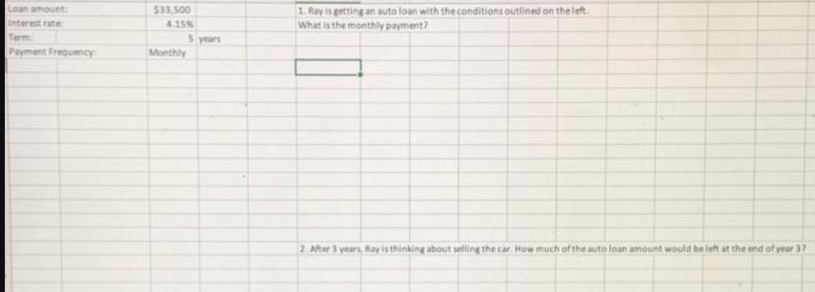 Loan amount: Interest rate: Term Payment Frequency $33,500 4.15% Monthly 5 years 1. Ray is getting an auto