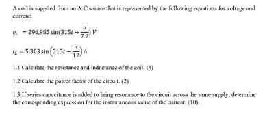 A coil is supplied from an A.C source that is represented by the following equations for voltage and current: