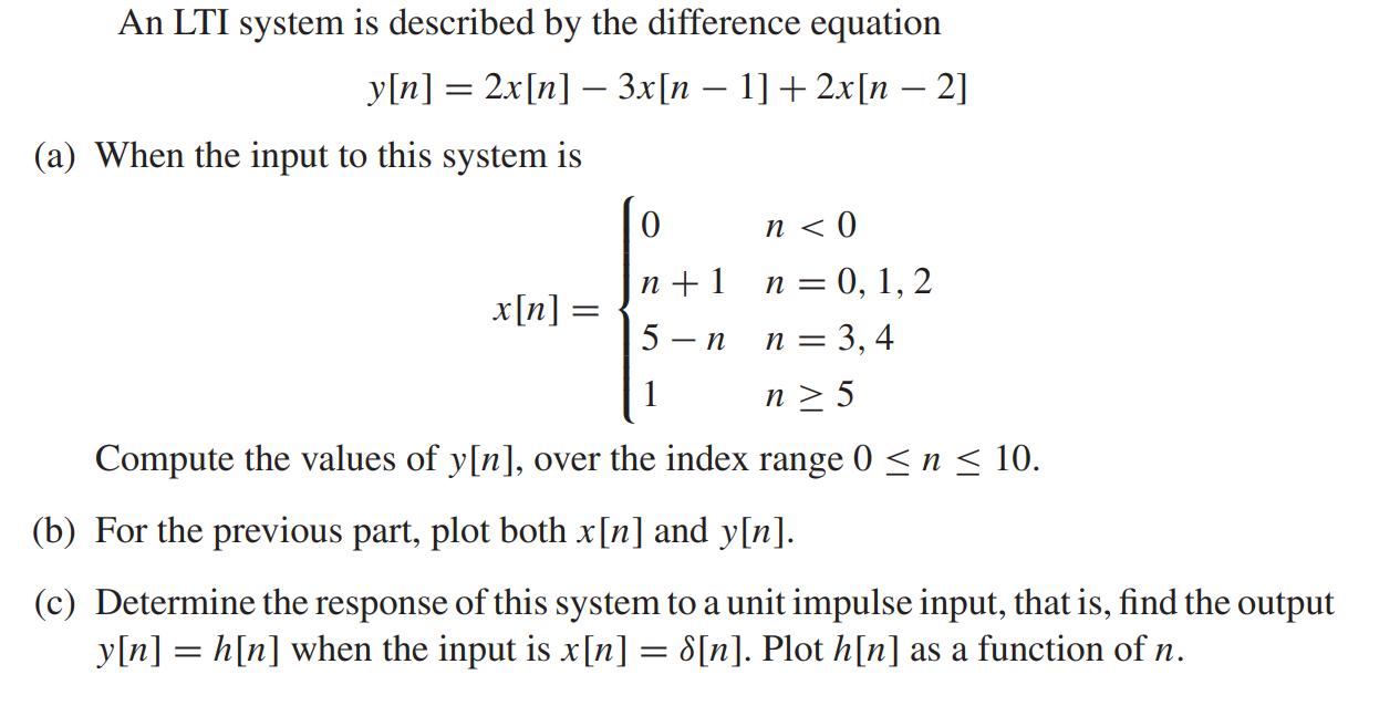 An LTI system is described by the difference equation y[n] = 2x[n]  3x[n  1] + 2x[n  2] (a) When the input to