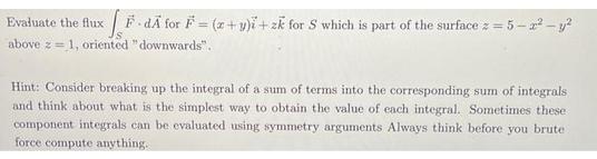 Evaluate the flux F-dA for (x+y)i +zk for S which is part of the surface z =5-2-y above z 1, oriented