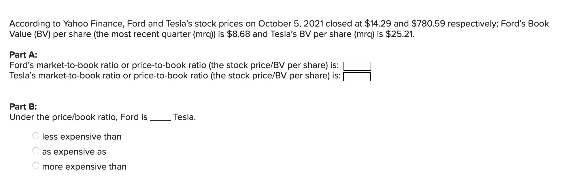 According to Yahoo Finance, Ford and Tesla's stock prices on October 5, 2021 closed at $14.29 and $780.59