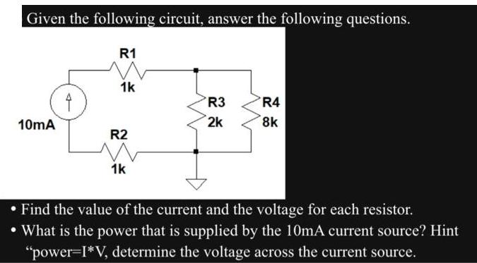 Given the following circuit, answer the following questions. R1 10mA 1k R2 1k R3 2k R4 8k Find the value of