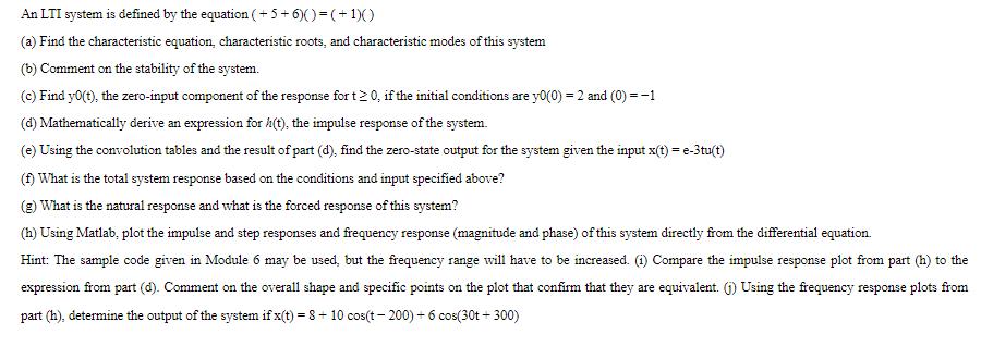 An LTI system is defined by the equation (+5+6)( )=(+1)() (a) Find the characteristic equation,