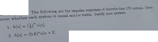 The following are the impulse responses of discrete-time LTI systems Deter- mine whether each system is