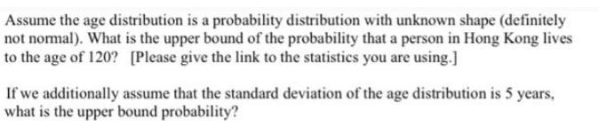 Assume the age distribution is a probability distribution with unknown shape (definitely not normal). What is