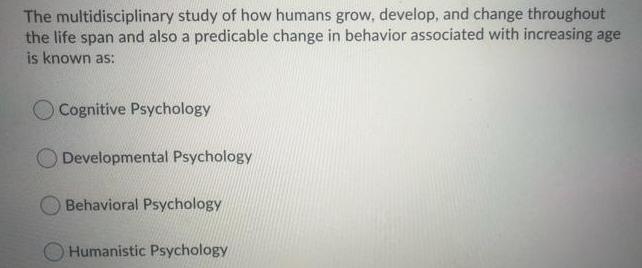 The multidisciplinary study of how humans grow, develop, and change throughout the life span and also a