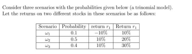 Consider three scenarios with the probabilities given below (a trinomial model). Let the returns on two