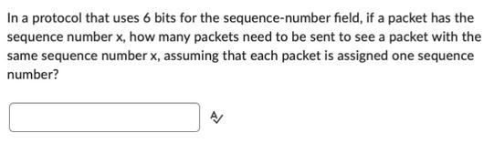 In a protocol that uses 6 bits for the sequence-number field, if a packet has the sequence number x, how many