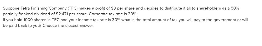 Suppose Tetra Finishing Company (TFC) makes a profit of $3 per share and decides to distribute it all to