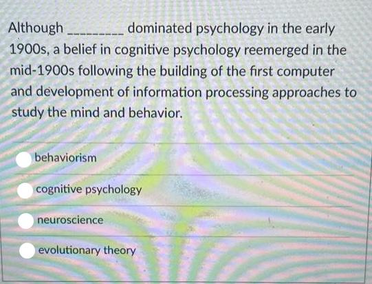 Although dominated psychology in the early 1900s, a belief in cognitive psychology reemerged in the mid-1900s