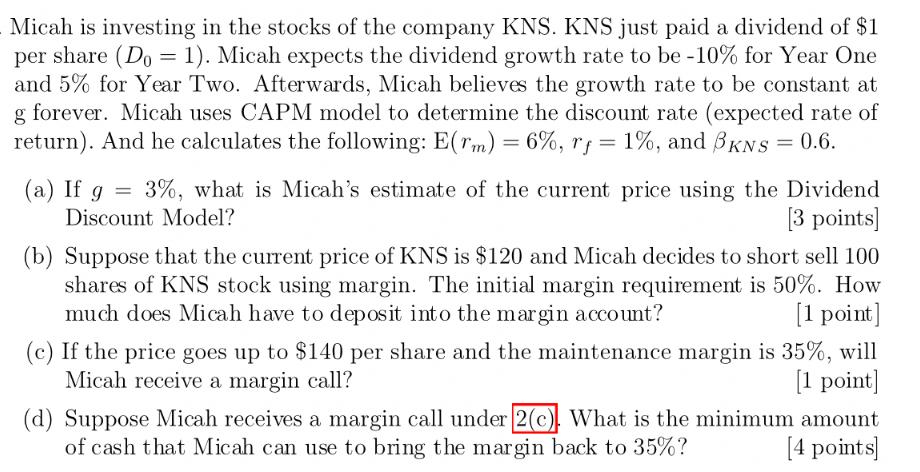 Micah is investing in the stocks of the company KNS. KNS just paid a dividend of $1 per share (Do = 1). Micah
