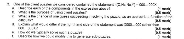 3. One of the client puzzles we considered contained the statement h(C,Ns, Nc,Y)= 000...000X. a. Describe