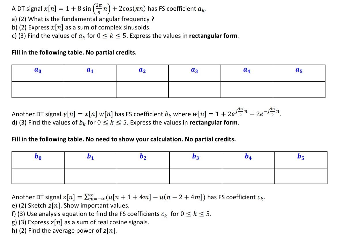A DT signal x[n] = 1 + 8 sin (n) + 2cos (n) has FS coefficient ak. a) (2) What is the fundamental angular