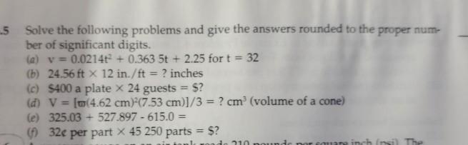 5 Solve the following problems and give the answers rounded to the proper num- ber of significant digits. (a)