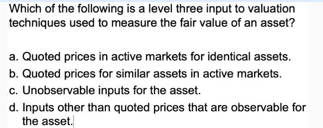 Which of the following is a level three input to valuation techniques used to measure the fair value of an