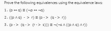 Prove the following equivalences using the equivalence laws: 1. (pa) = () 2. ((p ^ q) > r) = (p-> (q -> r))