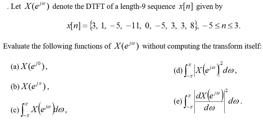 . Let X(e) denote the DTFT of a length-9 sequence x[n] given by x[n] = {3, 1, 5, 11, 0, 5, 3, 3, 8}, 5n3.