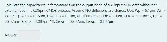 Calculate the capacitance in femtofarads on the output node of a 4-input NOR gate without an external load in