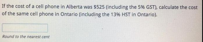 If the cost of a cell phone in Alberta was $525 (including the 5% GST), calculate the cost of the same cell