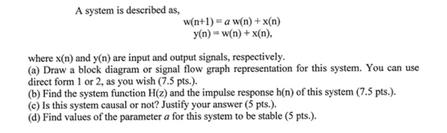 A system is described as, w(n+1) a w(n) + x(n) y(n) == w(n) + x(n). where x(n) and y(n) are input and output