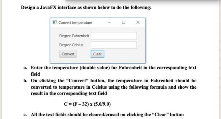 Design a JavaFX interface as shown below to do the following: Convert temperature Degree Fahrenheit Degree